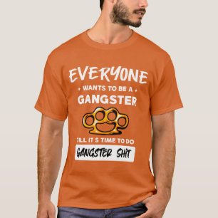 everyone wants to be a gangster friends T-Shirt