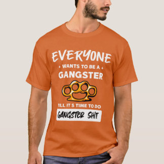 everyone wants to be a gangster friends T-Shirt