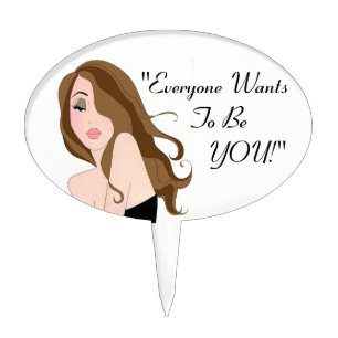 Everyone Wants To Be YOU! Cake Topper