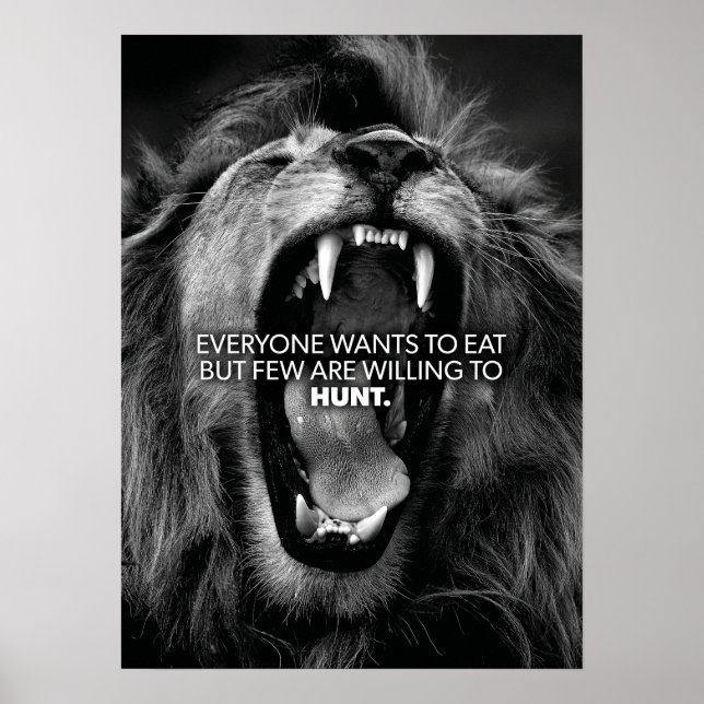 Everyone Wants To Eat, Few Are Willing To Hunt Poster (Front)