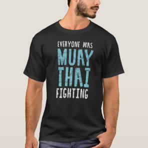 Everyone Was Muay Thai Fighting Retro Mma Kickboxi T-Shirt