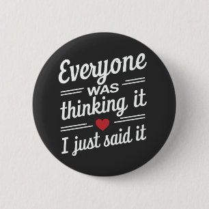 Everyone Was Thinking It I Just Said It Funny Button