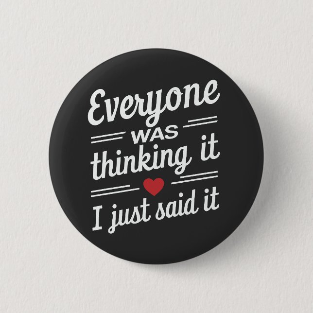 Everyone Was Thinking It I Just Said It Funny  Button (Front)