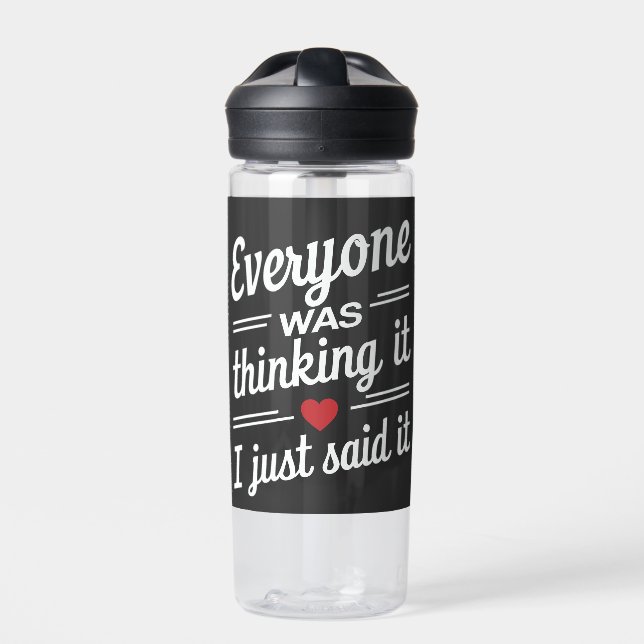 Everyone Was Thinking It I Just Said It Funny  Water Bottle (Front)
