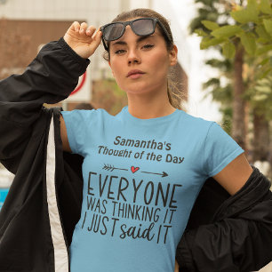 Everyone was thinking it I just Said it T-Shirt