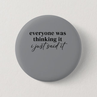 Everyone Was Thinking Said Funny Quotes Humor Button