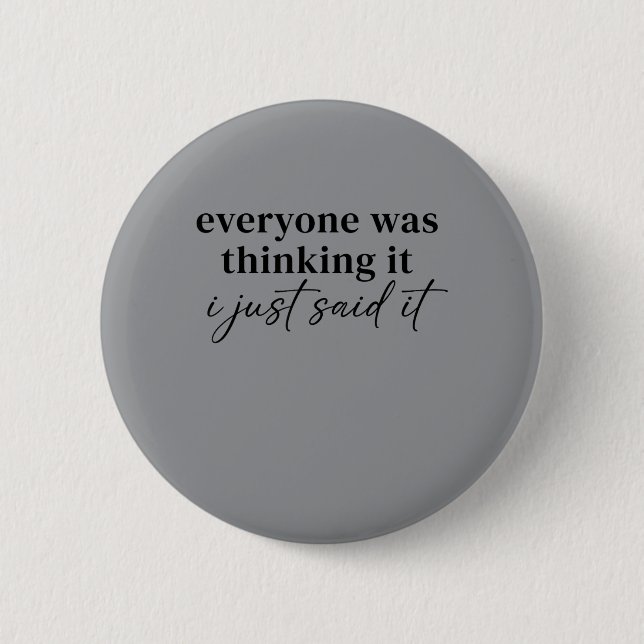 Everyone Was Thinking Said Funny Quotes Humor Button (Front)