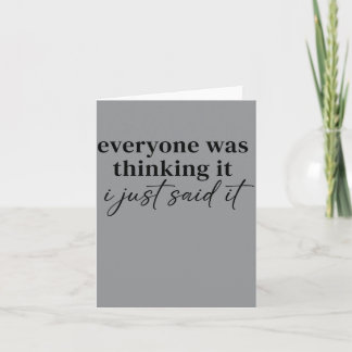 Everyone Was Thinking Said Funny Quotes Humor Card