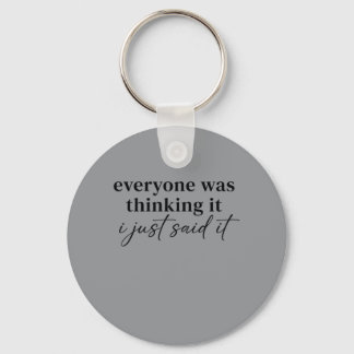 Everyone Was Thinking Said Funny Quotes Humor Keychain