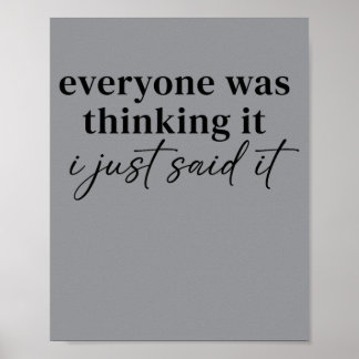 Everyone Was Thinking Said Funny Quotes Humor Poster