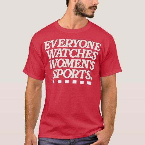 Everyone watches womens sports 1 T_Shirt