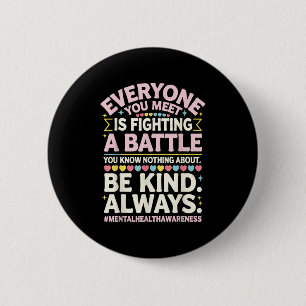 Everyone You Meet Is Fighting A Battle Mental Heal Button