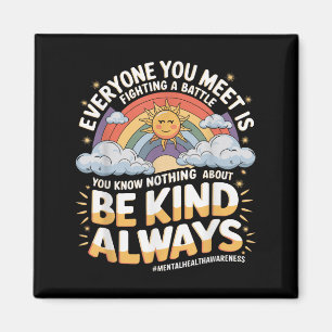 Everyone You Meet Is Fighting A Battle Mental Heal Magnet