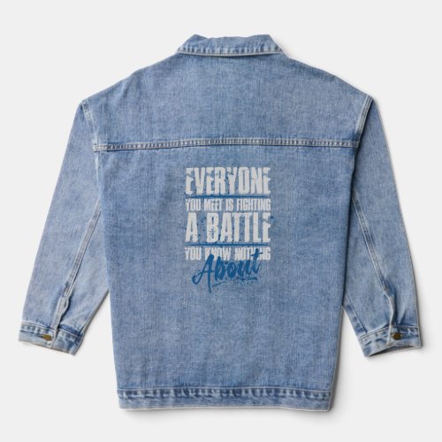 everyone you meet is fighting a battle you know no denim jacket