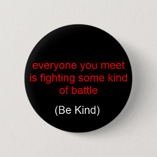 everyone you meet is fighting some kind of batt... pinback button