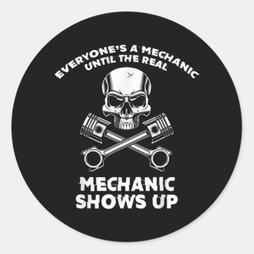 Everyones a Mechanic Until a Real Mechanic Shows Classic Round Sticker
