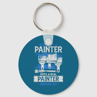 Everyone's A Painter Until A Real Painter Shows Up Keychain