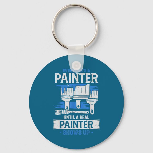 Everyone's A Painter Until A Real Painter Shows Up Keychain (Front)