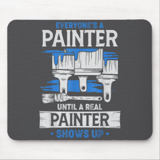 Everyone's A Painter Until A Real Painter Shows Up Mouse Pad