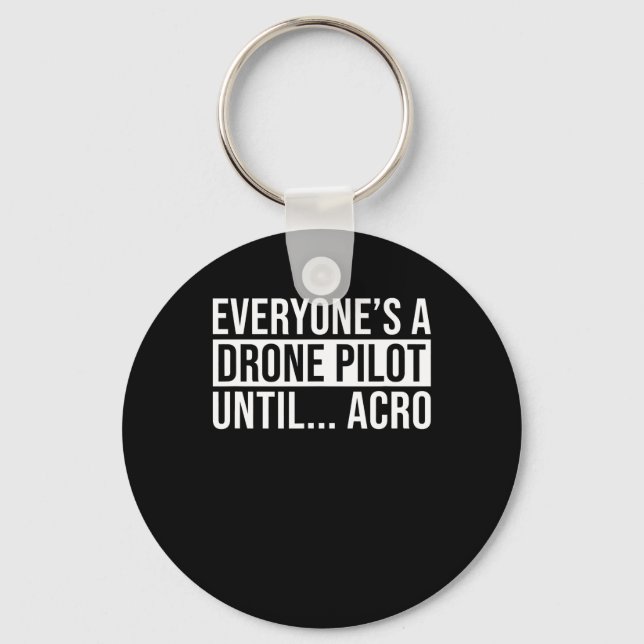 Everyones Drone Pilot Until Acro Funny Quadcopter Keychain (Front)