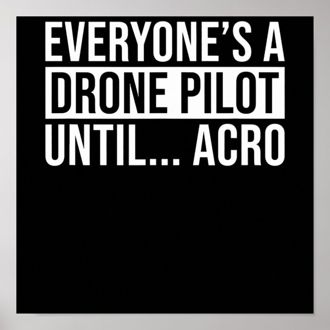Everyones Drone Pilot Until Acro Funny Quadcopter Poster (Front)