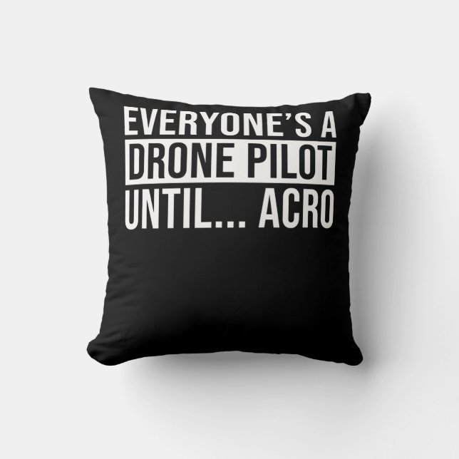 Everyones Drone Pilot Until Acro Funny Quadcopter Throw Pillow (Front)