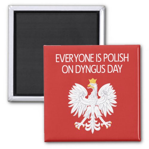 Everyones Polish On Dyngus Day Magnet