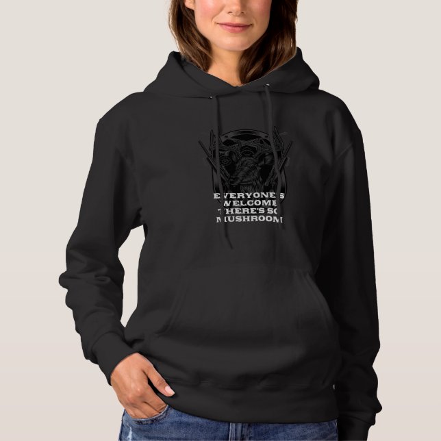 Everyones Welcome  Mushroom Hunting Humor Horticul Hoodie (Front)