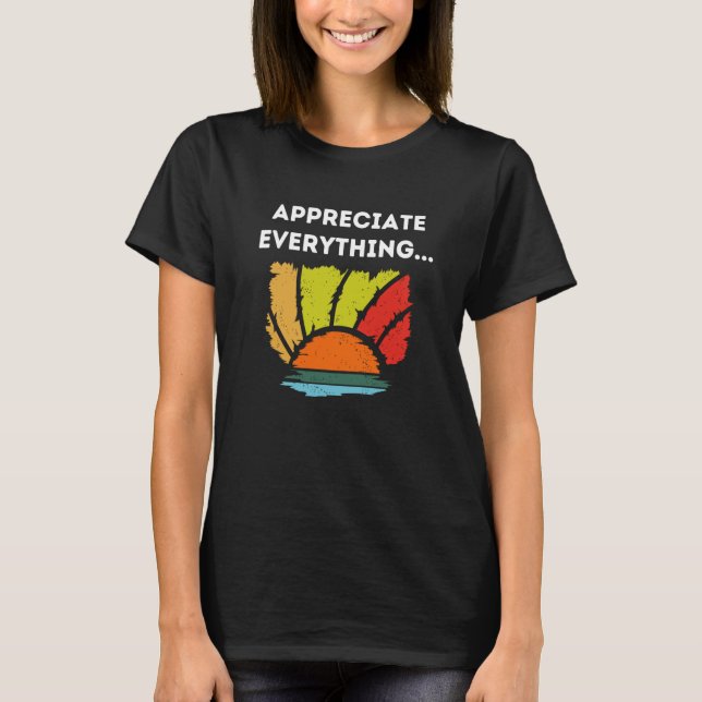Everything Appreciate T-Shirt (Front)