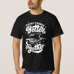 Everything better T-Shirt
