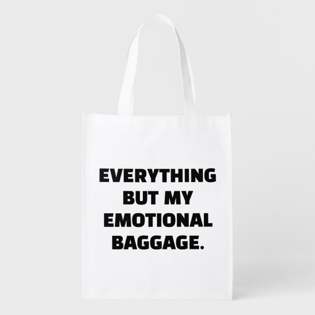 Everything But My Emotional Baggage Unburdened Grocery Bag (Front)