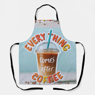Everything Comes After Coffee Apron