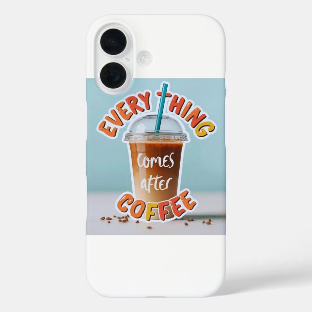 Everything Comes After Coffee Case-Mate iPhone Case (Back)
