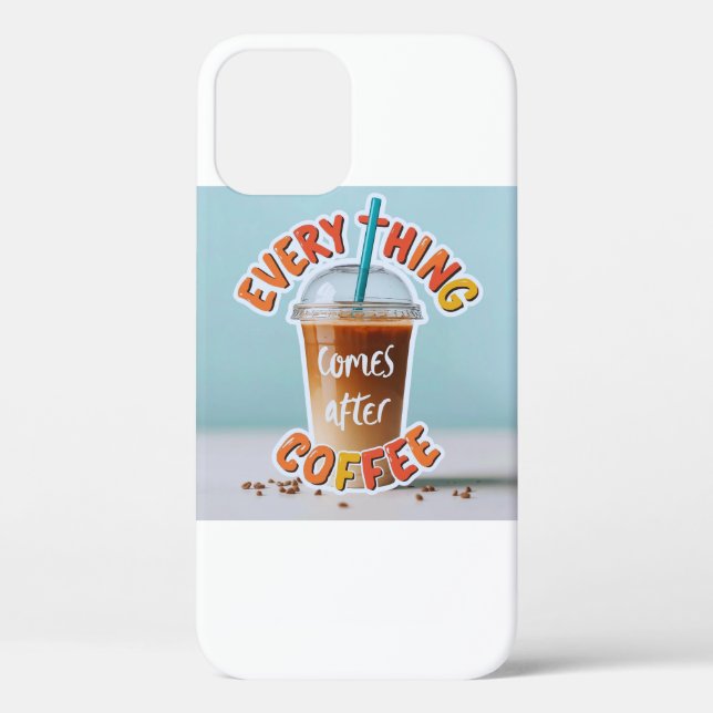 Everything Comes After Coffee Case-Mate iPhone Case (Back)