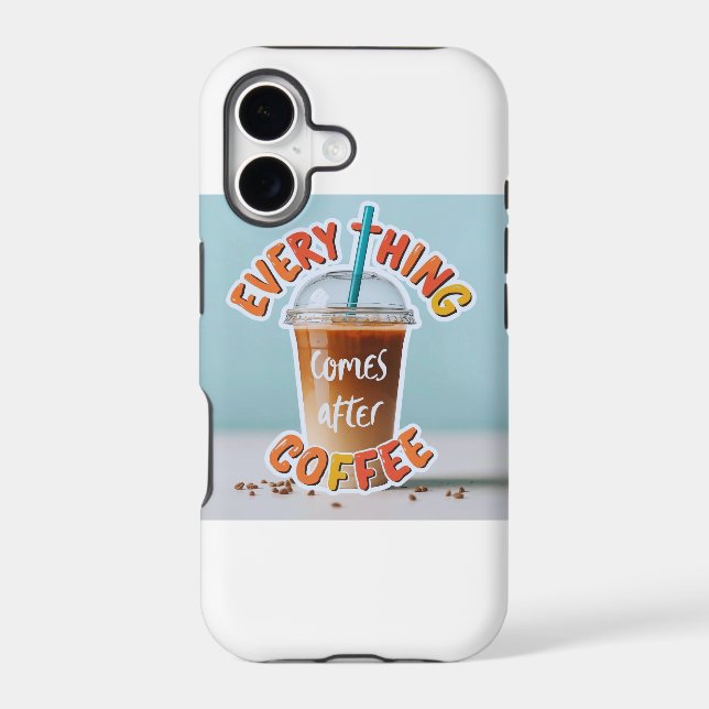 Everything Comes After Coffee Iphone Case (Back)