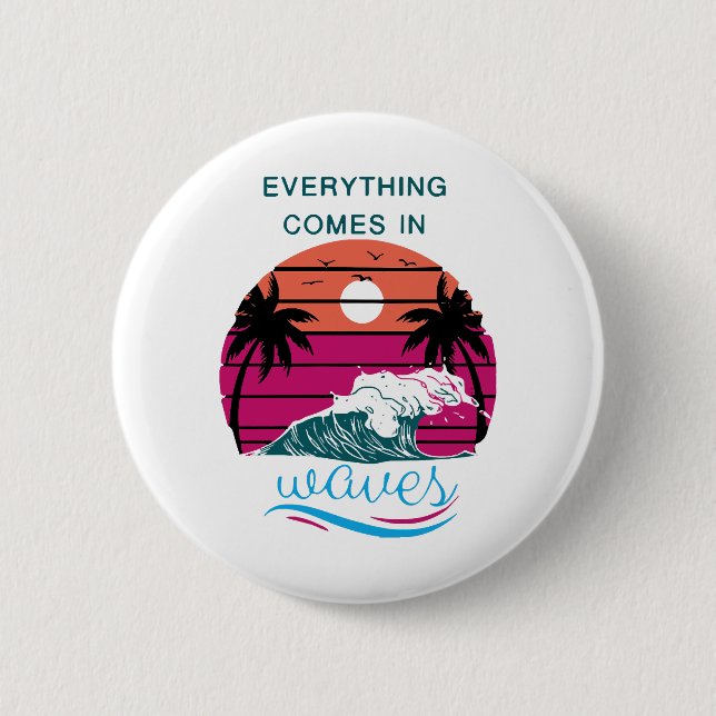 Everything Comes in Waves Button (Front)