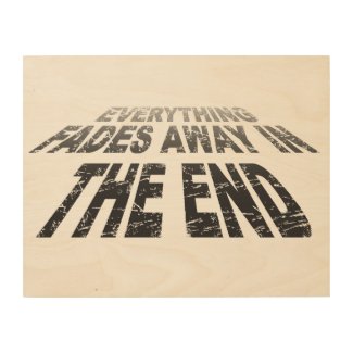 Everything fades away in the end wood wall art
