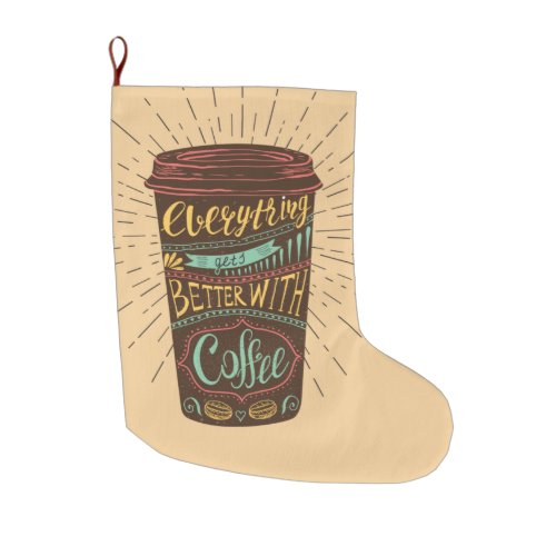 Everything Gets Better With Coffee Coffee Quotes Large Christmas Stocking
