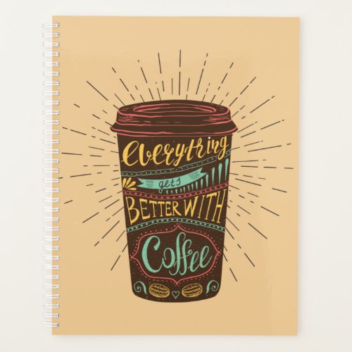 Everything Gets Better With Coffee Coffee Quotes Planner