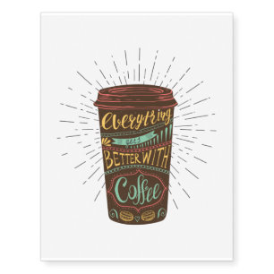 Everything Gets Better With Coffee Coffee Quotes Temporary Tattoos