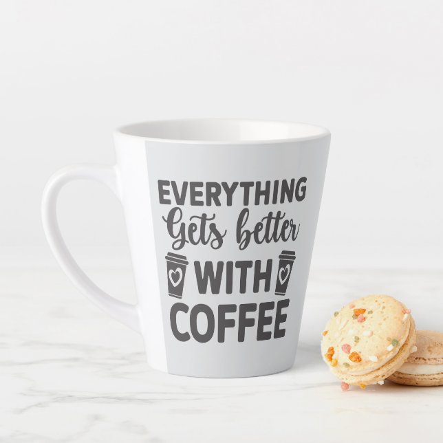 Everything gets better with coffee latte mug (In Situ)