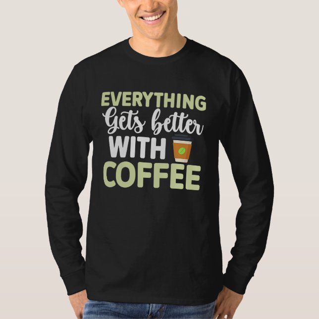 Everything gets better with coffee Lover  3 T-Shirt (Front)