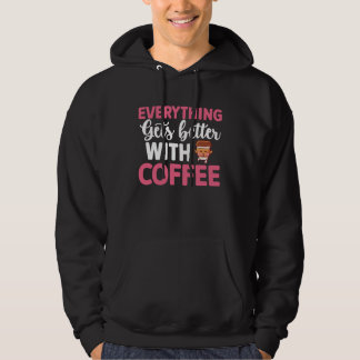 Everything gets better with coffee Lover  8 Hoodie