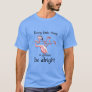Everything Gonna Be Alright T-Shirt