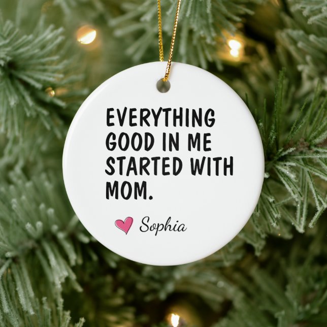 Everything Good In Me Started With Mom Ceramic Ornament (Tree)