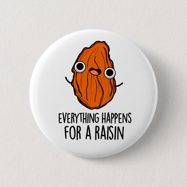 Everything Happens For A Raisin Funny Food Pun  Button (Front)