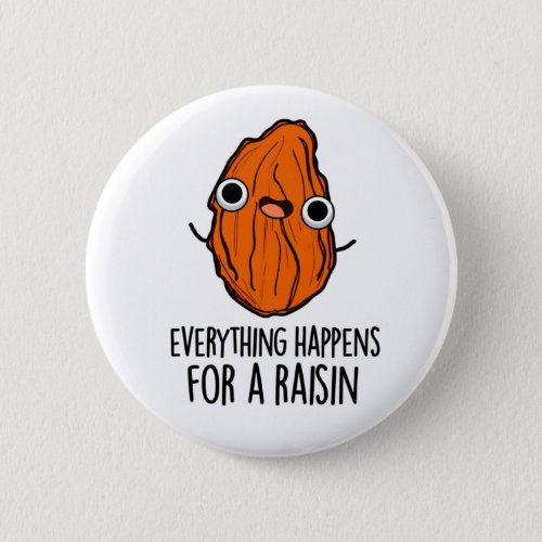 Everything Happens For A Raisin Funny Food Pun Button