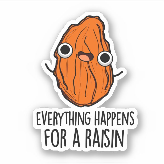 Everything Happens For A Raisin Funny Food Pun  Sticker (Front)