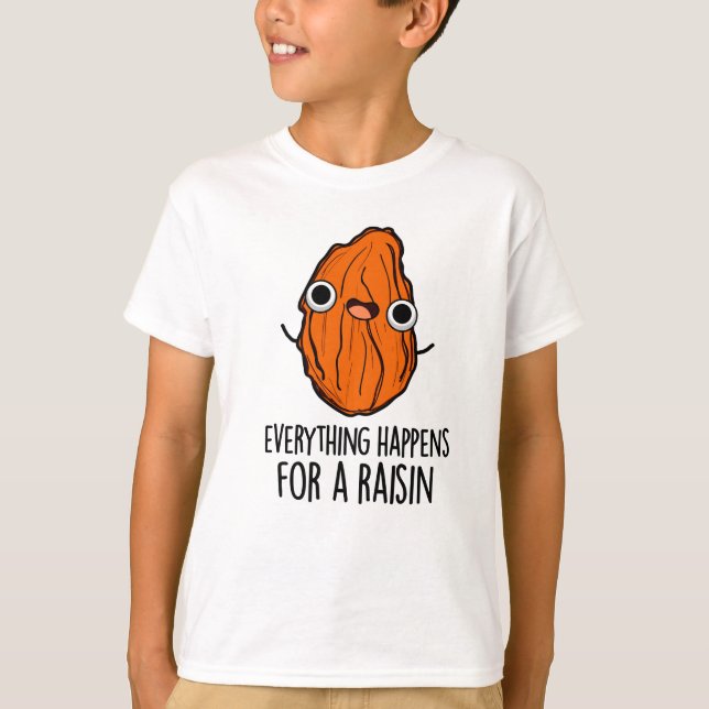 Everything Happens For A Raisin Funny Food Pun  T-Shirt (Front)