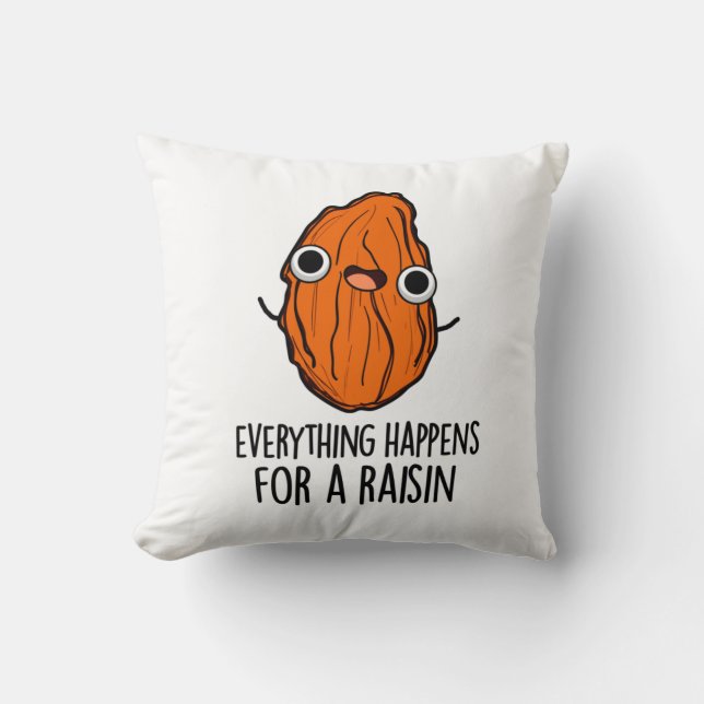 Everything Happens For A Raisin Funny Food Pun  Throw Pillow (Front)